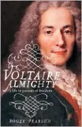 Voltaire Almighty: A Life in Pursuit of Freedom