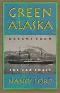 Green Alaska: Dreams from the Far Cost