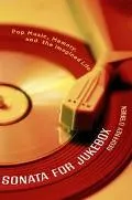 Sonata for Jukebox Pop Music, Memory, and the Imagined Life