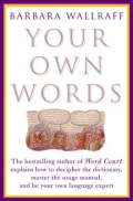 Your Own Words : The Bestselling Author of Word Court Explains How to Outsmart the Reference Books, and Be Your Own Language Expert