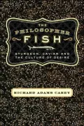 Philosopher Fish: Sturgeon, Cavier, and the Geography of Desire