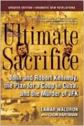 Ultimate Sacrifice: John and Robert Kennedy, the Plan for a Coup in Cuba, and the Murder of JFK