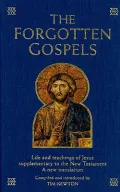 The Forgotten Gospels: Life and Teachings of Jesus Supplementary to the New Testament : A New Translation