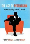 The Age of Persuasion: How Marketing Ate Our Culture