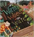 Water, Weed, and Wait