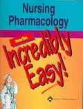Nursing Pharmacology Made Incredibly Easy
