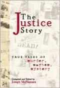 The Justice Story: True Tales of Murder, Mayhem and Mystery