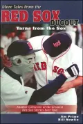 More Tales from the Red Sox Dugout: Yarns from the Sox