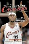 Tales from the Cleveland Cavaliers: The Rookie Season of LeBron James