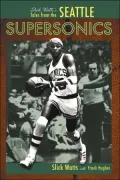 Slick Watts's Tales from the Seattle Supersonics Hardwood
