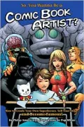So, You Wanna Be a Comic Book Artist? : How to Break into Comics! The Ultimate Guide for Kids