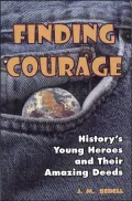 Finding Courage: History's Young Heroes and Their Amazing Deeds