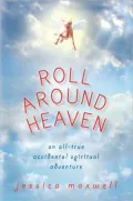 Roll Around Heaven: An All-True Accidental Spiritual Adventure