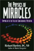 The Physics of Miracles: Tapping into the Field of Consciousness Potential