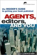 Agents, Editors and You: An Insider's Guide to Getting Your Book Published