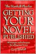 The Marshall Plan for Getting Your Novel Published: 90 Strategies and Techniques for Selling Your Fiction