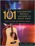 101 Songwriting Wrongs and How to Right Them: How to Craft and Sell Your Songs