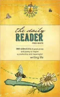 The Daily Reader: 366 Selections of Great Prose and Poetry to Inspire a Productive and Meaningful Writing Life