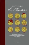 Write Like the Masters: Emulating the Best of Hemingway, Faulkner, Salinger, and Others