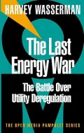 Last Energy War : The Battle over Utility Deregulation