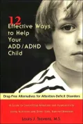 Twelve Effective Ways to Help Your ADD/ADHD Child: Drug-Free Alternatives for Attention-Deficit Disorders