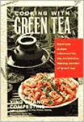 Cooking with Green Tea: Delicious Recipes with Just the Right Touch of Green Tea