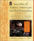 Secrets of Native American Herbal Remedies: A Comprehensive Guide to the Native American Tradition of Using Herbs and the Mind/Body/Spirit Connection for Improving Health and Well-Being