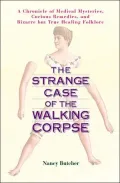 The Strange Case of the Walking Corpse: A Chronicle of Medical Mysteries, Curious Remedies, and Bizarre but True Healing Folklore
