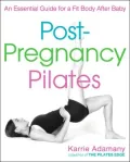 Post-Pregnancy Pilates : An Essential Guide for a Fit Body after Baby
