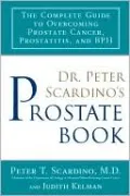 Dr. Peter Scardino's Prostate Book: The Complete Guide to Overcoming Prostate Cancer, Prostatitis, and BPH