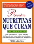 Recetas Nutritivas Que Curan: Guia Practica de La a Hasta La Z Para Disfrutar de Una Burna Salud Convitaminas, Minerales, Hierbas y Suplementos Alim
