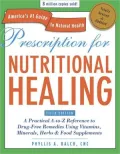 Prescription for Nutritional Healing: A Practical A-to-Z Reference to Drug-Free Remedies Using Vitamins, Minerals, Herbs and Food Supplements