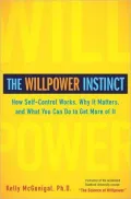 The Willpower Instinct: How Self-Control Works, Why It Matters, and What You Can Do To Get More of It