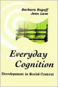 Everyday Cognition: Its Development in Social Context