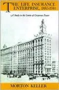 The Life Insurance Enterprise, 1885-1910: A Study in the Limits of Corporate Power
