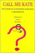 Call Me Kate: The Story of Katherine Marlowe, a Transexual
