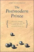 The Postmodern Prince: Critical Theory, Left Strategy, And The Making Of A New Political Subject