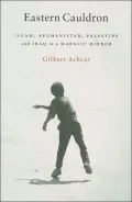 Eastern Cauldron: Islam, Afghanistan, Palestine, and Iraq in a Marxist Mirror
