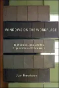 Windows on the Workplace: Computers, Jobs, and the Organization of Office Work