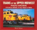 Trains of the Upper Midwest Photo Archive: Steam and Diesel in the 1950s and 1960s (Iconografix Photo Archive Series)