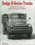 Dodge B-Series Trucks Restorer's and Collector's Reference Guide and History