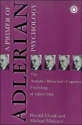 Primer of Adlerian Psychology: The Analytic - Behavioural - Cognitive Psychology of Alfred Adler