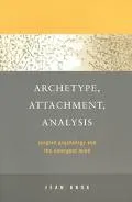 Archetype, Attachment, Analysis Jungian Psychology and the Emergent Mind