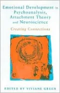 Emotional Development in Psychoanalysis, Attachment Theory and Neuroscience: Creating Connections