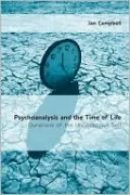 Psychoanalysis and the Time of Life: Durations of the Unconsious Self