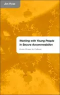Working with Young People in Secure Accommodation : From Chaos to Culture