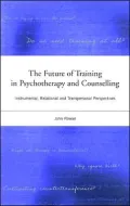 The Future of Training in Psychotherapy and Counselling: Instrumental, Relational and Transpersonal Perspectives