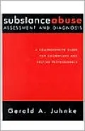 Substance Abuse Assessment and Diagnosis: A Comprehensive Guide for Counselors and Helping Professionals