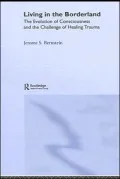 Living in the Borderland: The Evolution of Consciousness and the Challenge of Healing Trauma