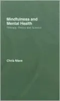 Mindfulness and Mental Health: Therapy, Theory and Science